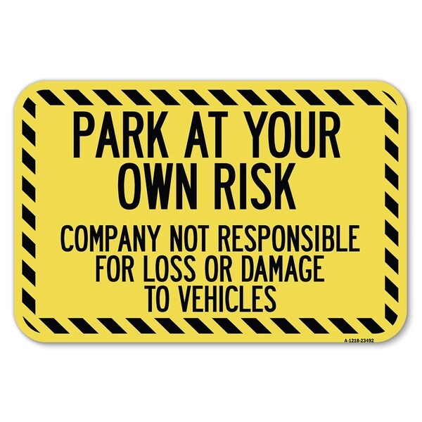 Park at Your Own Risk Company Not Respon Heavy-Gauge Aluminum Sign, 12" x 18", A-1218-23492